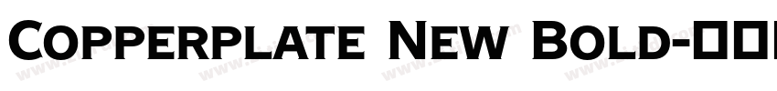 Copperplate New Bold字体转换 Copperplate New Bold字体转换